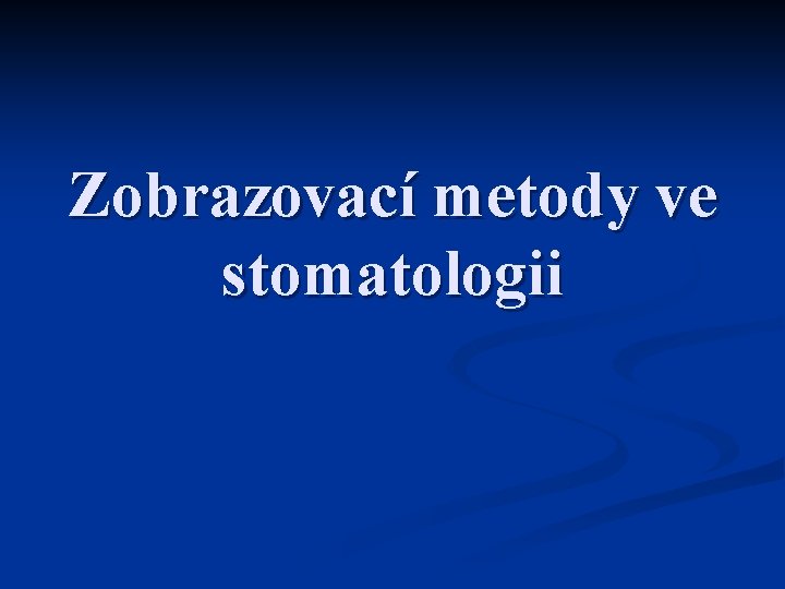 Zobrazovací metody ve stomatologii 