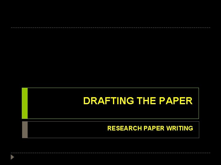 DRAFTING THE PAPER RESEARCH PAPER WRITING 