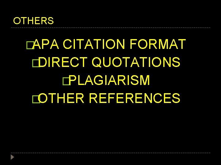 OTHERS �APA CITATION FORMAT �DIRECT QUOTATIONS �PLAGIARISM �OTHER REFERENCES 