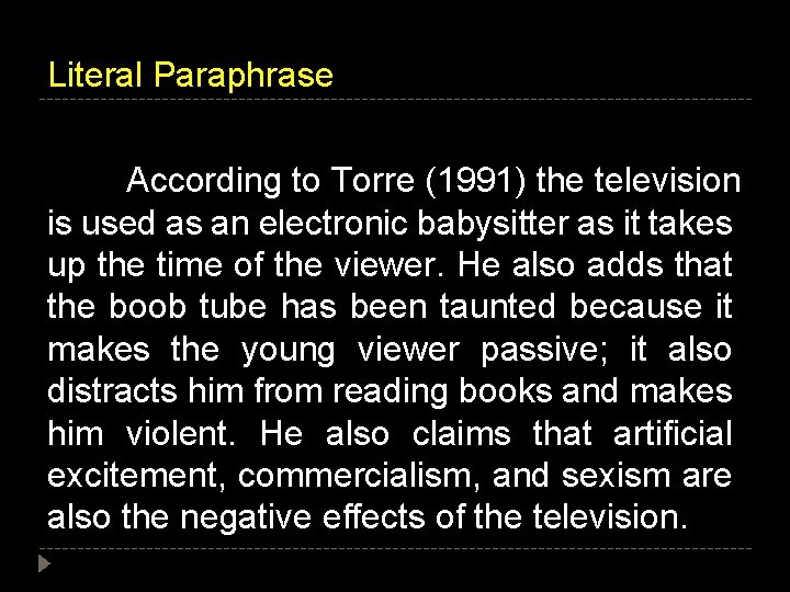 Literal Paraphrase According to Torre (1991) the television is used as an electronic babysitter