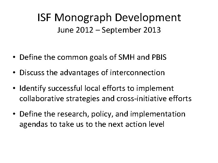 ISF Monograph Development June 2012 – September 2013 • Define the common goals of