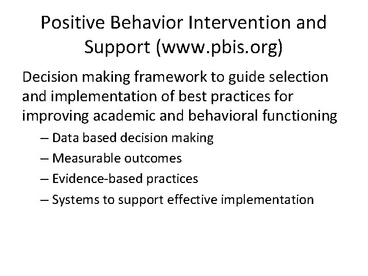 Positive Behavior Intervention and Support (www. pbis. org) Decision making framework to guide selection