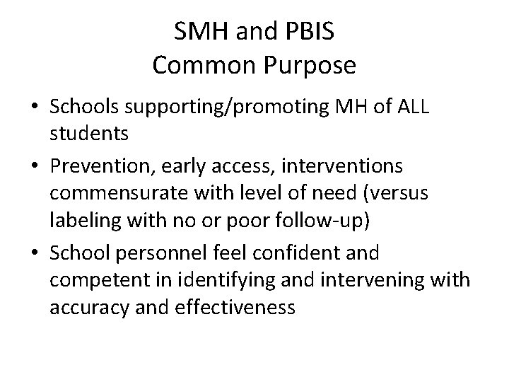 SMH and PBIS Common Purpose • Schools supporting/promoting MH of ALL students • Prevention,