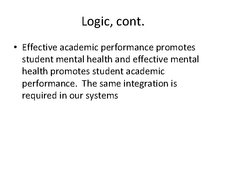 Logic, cont. • Effective academic performance promotes student mental health and effective mental health