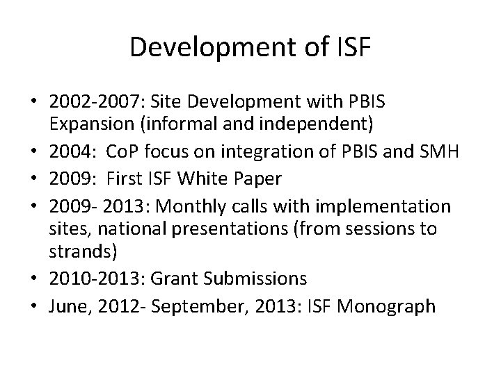 Development of ISF • 2002 -2007: Site Development with PBIS Expansion (informal and independent)