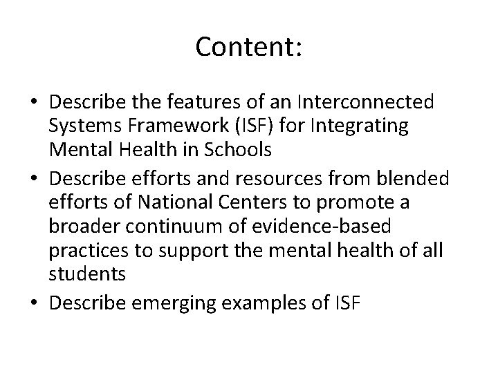 Content: • Describe the features of an Interconnected Systems Framework (ISF) for Integrating Mental