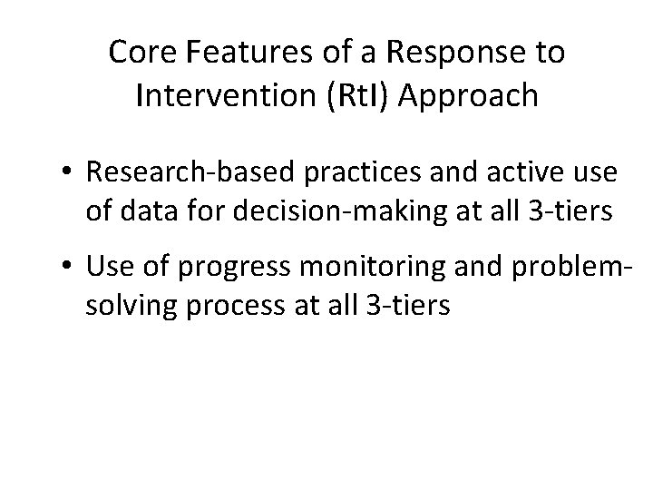 Core Features of a Response to Intervention (Rt. I) Approach • Research-based practices and