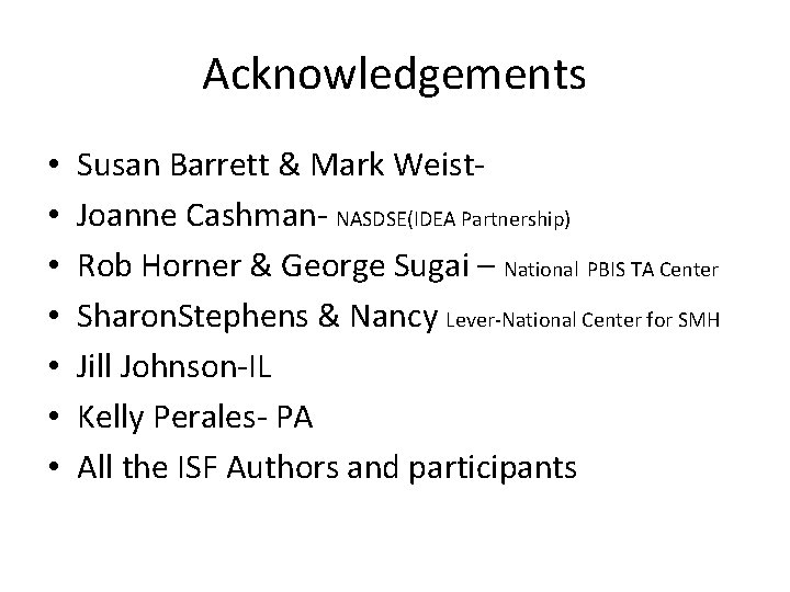 Acknowledgements • • Susan Barrett & Mark Weist. Joanne Cashman- NASDSE(IDEA Partnership) Rob Horner