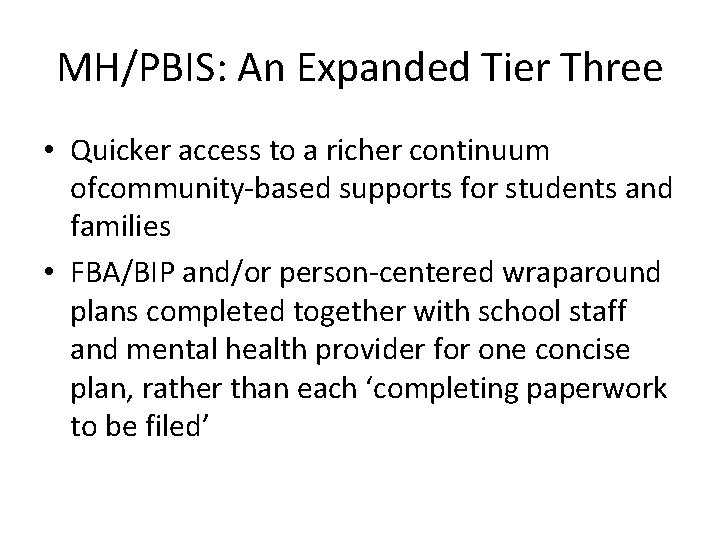 MH/PBIS: An Expanded Tier Three • Quicker access to a richer continuum ofcommunity-based supports