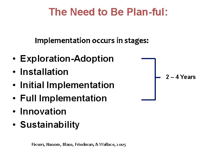 The Need to Be Plan-ful: Implementation occurs in stages: • • • Exploration-Adoption Installation