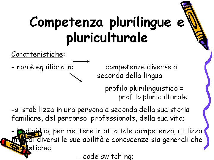 Competenza plurilingue e pluriculturale Caratteristiche: - non è equilibrata: competenze diverse a seconda della