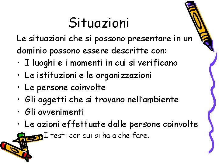 Situazioni Le situazioni che si possono presentare in un dominio possono essere descritte con: