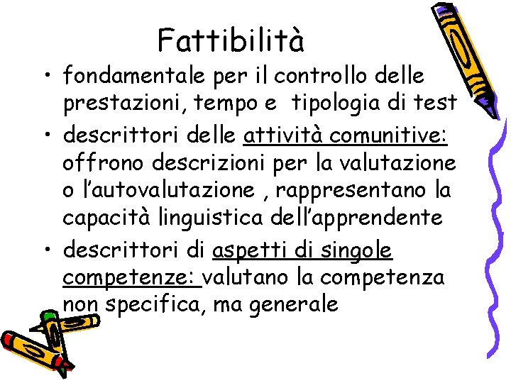 Fattibilità • fondamentale per il controllo delle prestazioni, tempo e tipologia di test •