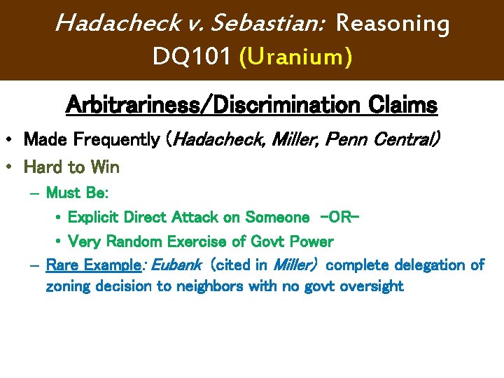 Hadacheck v. Sebastian: Reasoning DQ 101 (Uranium) Arbitrariness/Discrimination Claims • Made Frequently (Hadacheck, Miller, Hadacheck v. Sebastian: Reasoning DQ 101 (Uranium) Arbitrariness/Discrimination Claims • Made Frequently (Hadacheck, Miller,