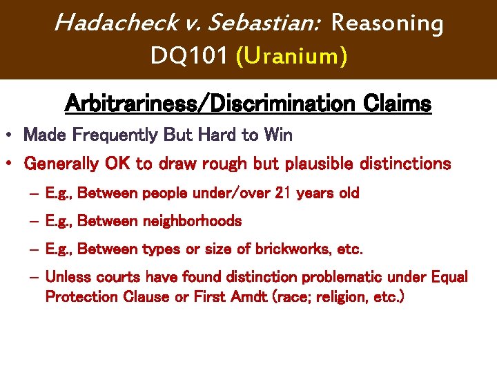 Hadacheck v. Sebastian: Reasoning DQ 101 (Uranium) Arbitrariness/Discrimination Claims • Made Frequently But Hard Hadacheck v. Sebastian: Reasoning DQ 101 (Uranium) Arbitrariness/Discrimination Claims • Made Frequently But Hard