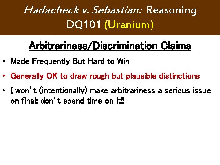 Hadacheck v. Sebastian: Reasoning DQ 101 (Uranium) Arbitrariness/Discrimination Claims • Made Frequently But Hard Hadacheck v. Sebastian: Reasoning DQ 101 (Uranium) Arbitrariness/Discrimination Claims • Made Frequently But Hard
