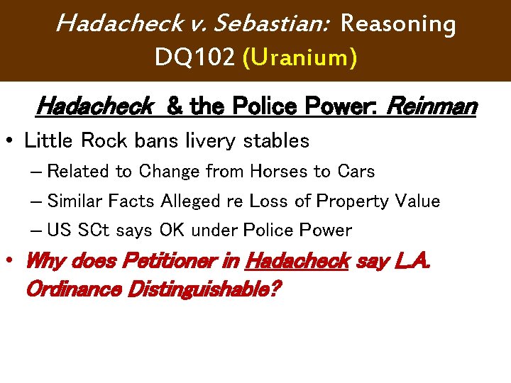 Hadacheck v. Sebastian: Reasoning DQ 102 (Uranium) Hadacheck & the Police Power: Reinman • Hadacheck v. Sebastian: Reasoning DQ 102 (Uranium) Hadacheck & the Police Power: Reinman •