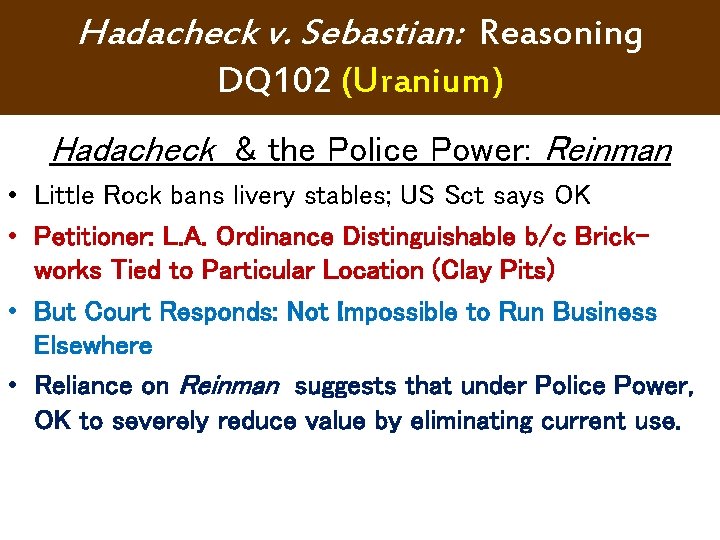 Hadacheck v. Sebastian: Reasoning DQ 102 (Uranium) Hadacheck & the Police Power: Reinman • Hadacheck v. Sebastian: Reasoning DQ 102 (Uranium) Hadacheck & the Police Power: Reinman •