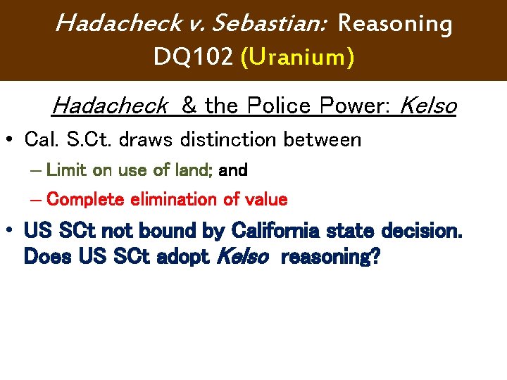 Hadacheck v. Sebastian: Reasoning DQ 102 (Uranium) Hadacheck & the Police Power: Kelso • Hadacheck v. Sebastian: Reasoning DQ 102 (Uranium) Hadacheck & the Police Power: Kelso •