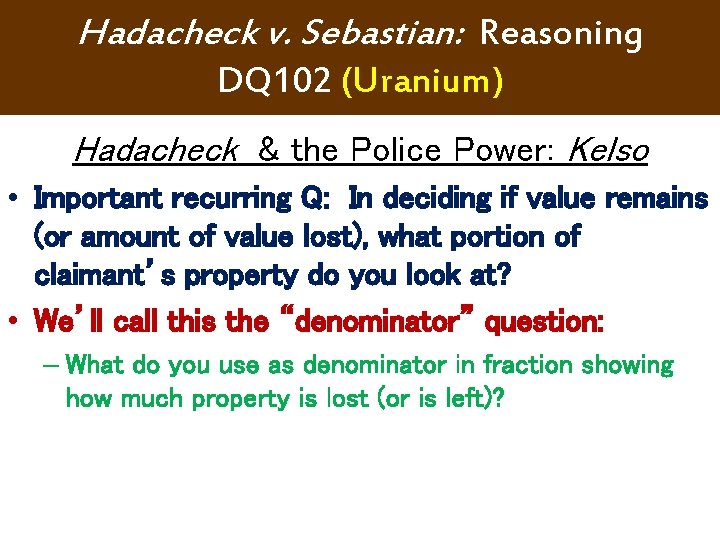 Hadacheck v. Sebastian: Reasoning DQ 102 (Uranium) Hadacheck & the Police Power: Kelso • Hadacheck v. Sebastian: Reasoning DQ 102 (Uranium) Hadacheck & the Police Power: Kelso •