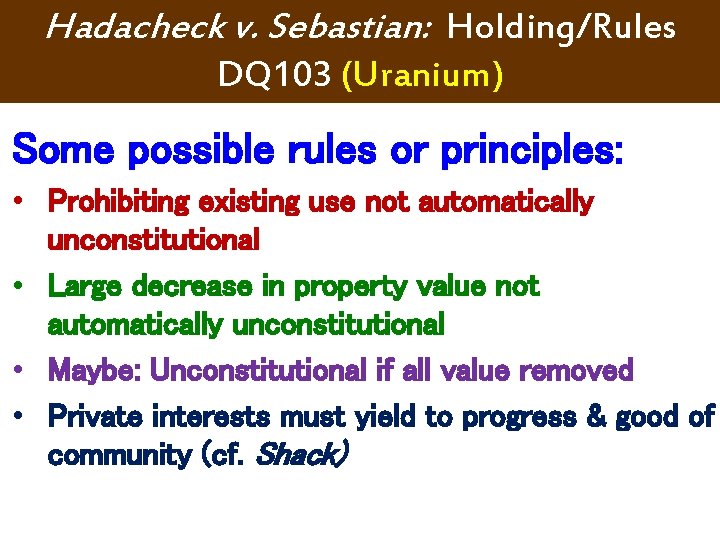 Hadacheck v. Sebastian: Holding/Rules DQ 103 (Uranium) Some possible rules or principles: • Prohibiting Hadacheck v. Sebastian: Holding/Rules DQ 103 (Uranium) Some possible rules or principles: • Prohibiting