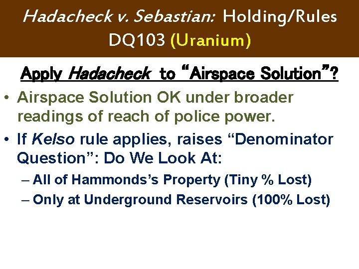 Hadacheck v. Sebastian: Holding/Rules DQ 103 (Uranium) Apply Hadacheck to “Airspace Solution”? • Airspace Hadacheck v. Sebastian: Holding/Rules DQ 103 (Uranium) Apply Hadacheck to “Airspace Solution”? • Airspace