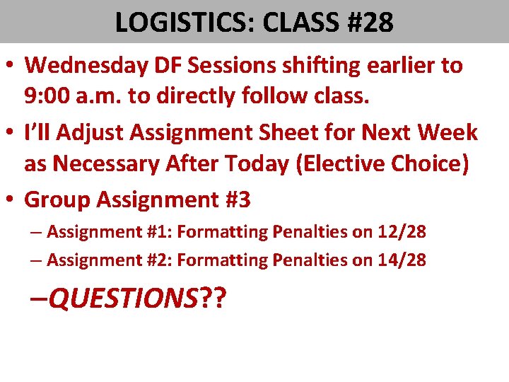 LOGISTICS: CLASS #28 • Wednesday DF Sessions shifting earlier to 9: 00 a. m. LOGISTICS: CLASS #28 • Wednesday DF Sessions shifting earlier to 9: 00 a. m.