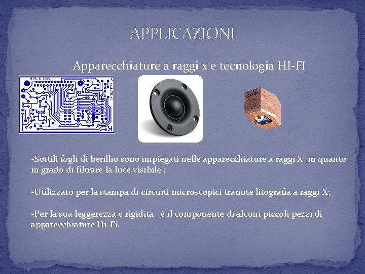 APPLICAZIONI Apparecchiature a raggi x e tecnologia HI-FI -Sottili fogli di berillio sono impiegati APPLICAZIONI Apparecchiature a raggi x e tecnologia HI-FI -Sottili fogli di berillio sono impiegati