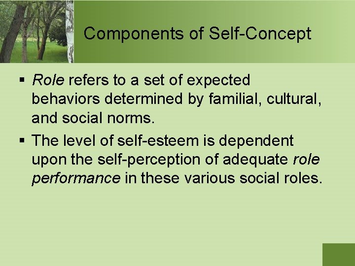 Components of Self-Concept § Role refers to a set of expected behaviors determined by