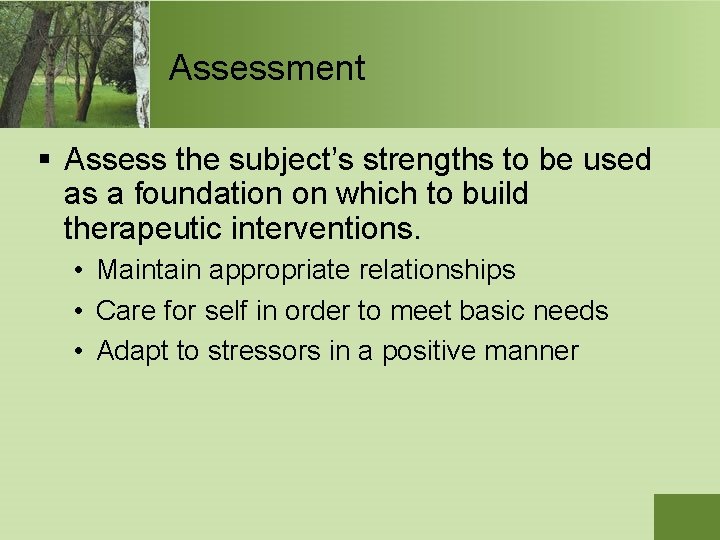 Assessment § Assess the subject’s strengths to be used as a foundation on which