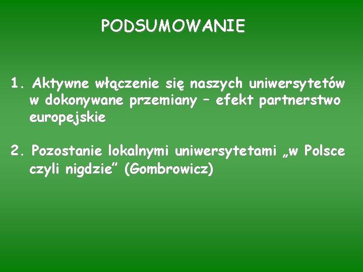 PODSUMOWANIE 1. Aktywne włączenie się naszych uniwersytetów w dokonywane przemiany – efekt partnerstwo europejskie