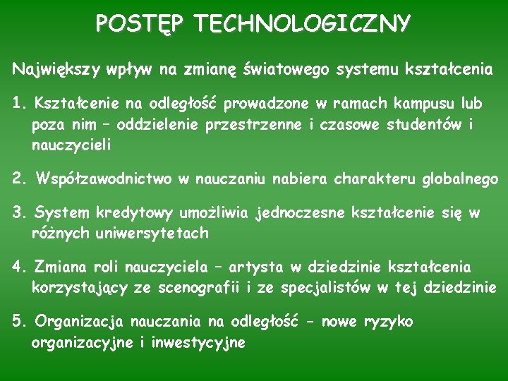 POSTĘP TECHNOLOGICZNY Największy wpływ na zmianę światowego systemu kształcenia 1. Kształcenie na odległość prowadzone