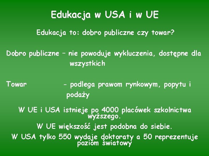 Edukacja w USA i w UE Edukacja to: dobro publiczne czy towar? Dobro publiczne