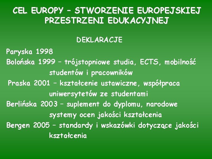 CEL EUROPY – STWORZENIE EUROPEJSKIEJ PRZESTRZENI EDUKACYJNEJ DEKLARACJE Paryska 1998 Bolońska 1999 – trójstopniowe