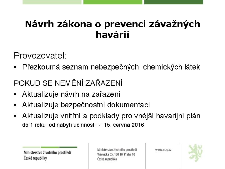 Návrh zákona o prevenci závažných havárií Provozovatel: • Přezkoumá seznam nebezpečných chemických látek POKUD