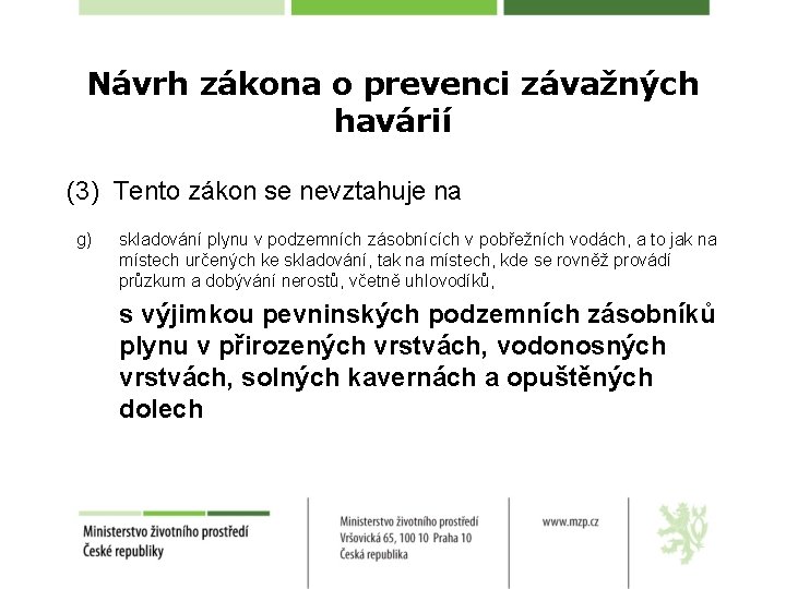 Návrh zákona o prevenci závažných havárií (3) Tento zákon se nevztahuje na g) skladování