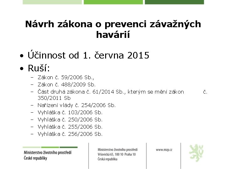 Návrh zákona o prevenci závažných havárií • Účinnost od 1. června 2015 • Ruší: