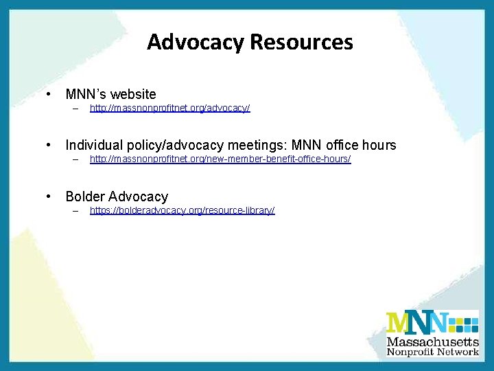 Advocacy Resources • MNN’s website – • Individual policy/advocacy meetings: MNN office hours – Advocacy Resources • MNN’s website – • Individual policy/advocacy meetings: MNN office hours –