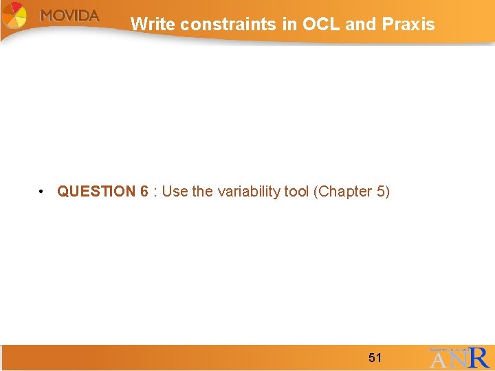 Write constraints in OCL and Praxis • QUESTION 6 : Use the variability tool Write constraints in OCL and Praxis • QUESTION 6 : Use the variability tool