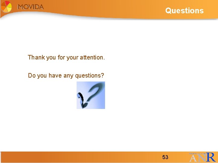 Questions Thank you for your attention. Do you have any questions? 53 53 Questions Thank you for your attention. Do you have any questions? 53 53