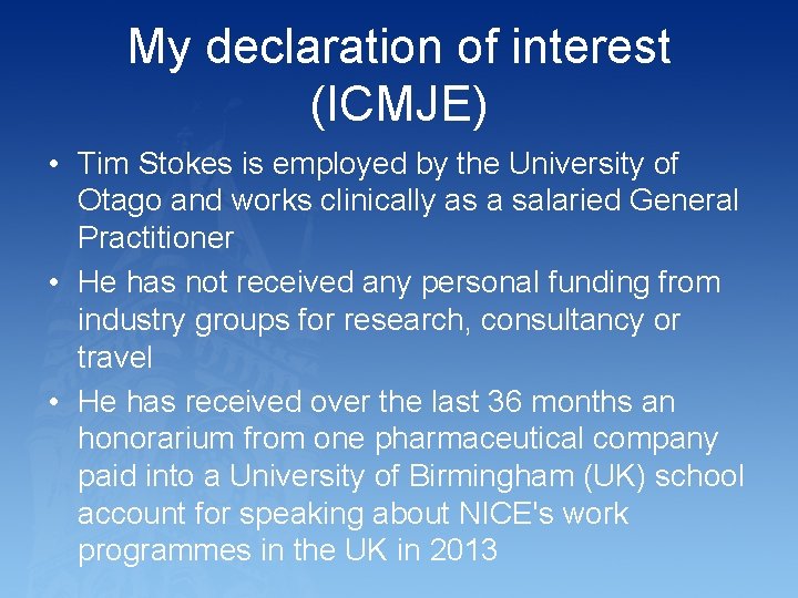 My declaration of interest (ICMJE) • Tim Stokes is employed by the University of