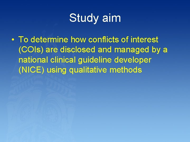 Study aim • To determine how conflicts of interest (COIs) are disclosed and managed