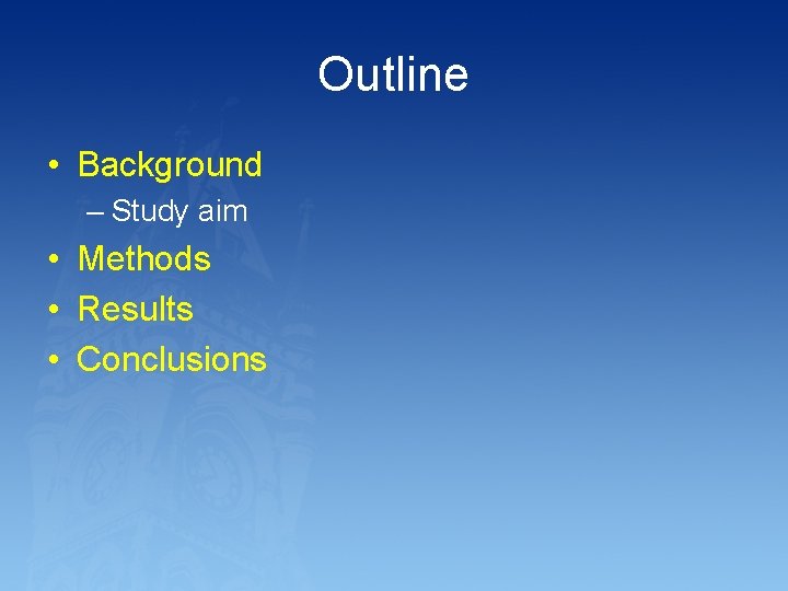 Outline • Background – Study aim • Methods • Results • Conclusions 
