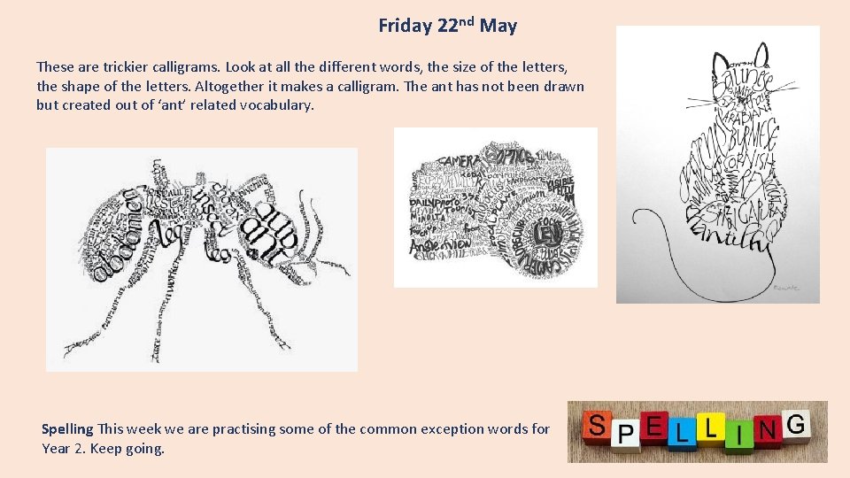 Friday 22 nd May These are trickier calligrams. Look at all the different words,