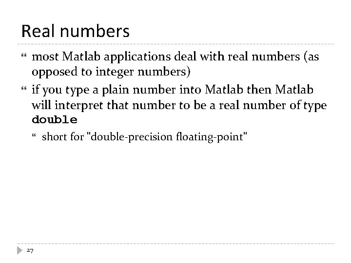 Real numbers most Matlab applications deal with real numbers (as opposed to integer numbers)