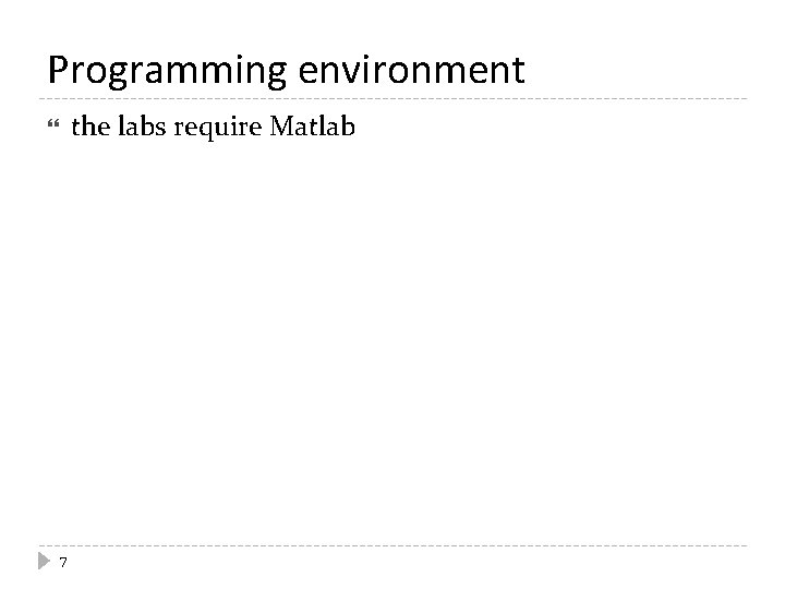 Programming environment the labs require Matlab 7 