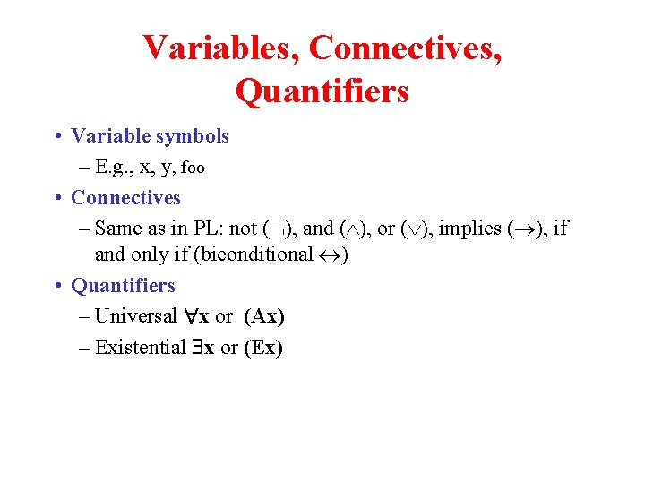 Variables, Connectives, Quantifiers • Variable symbols – E. g. , x, y, foo •