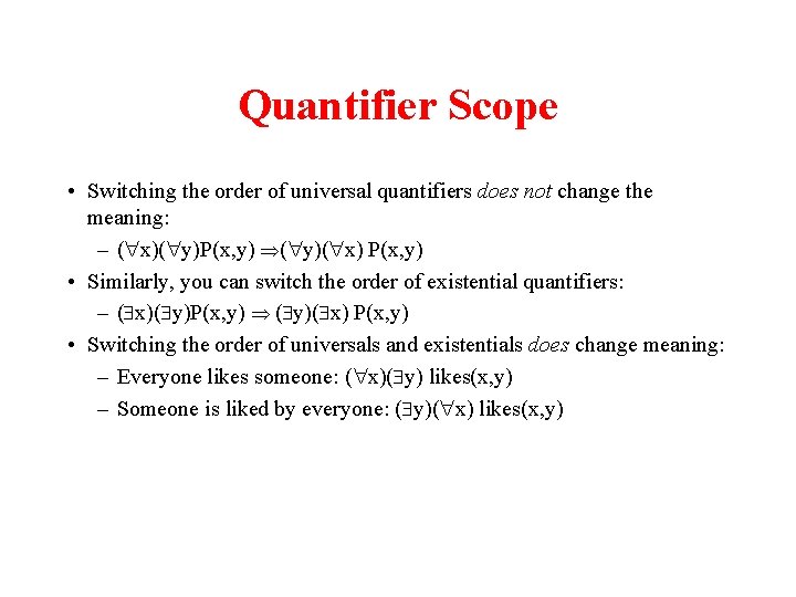 Quantifier Scope • Switching the order of universal quantifiers does not change the meaning: