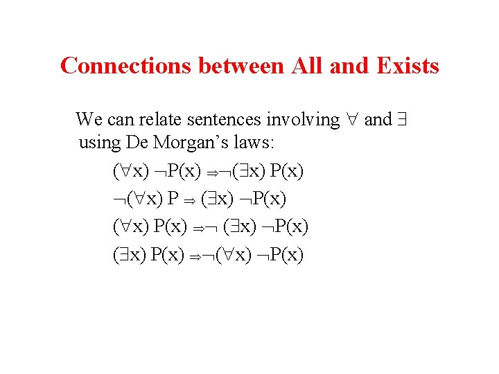 Connections between All and Exists We can relate sentences involving and using De Morgan’s