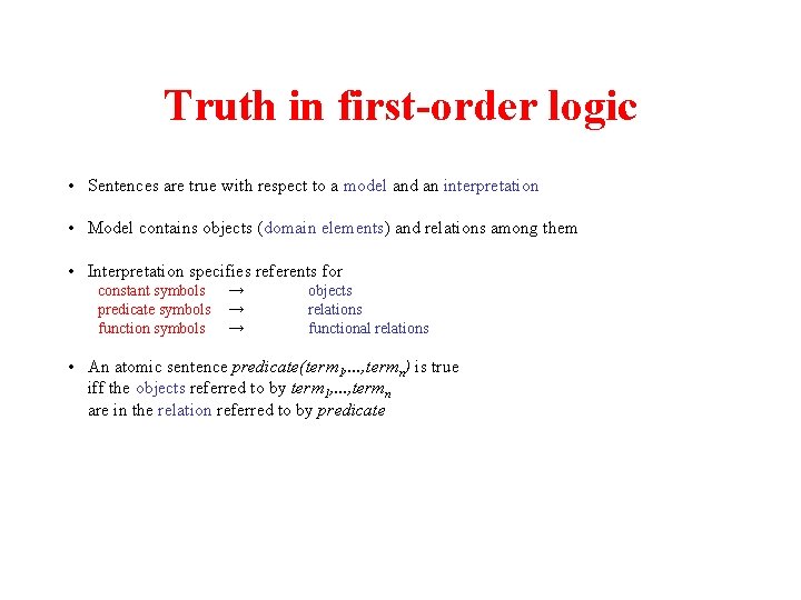 Truth in first-order logic • Sentences are true with respect to a model and